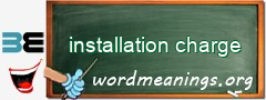 WordMeaning blackboard for installation charge